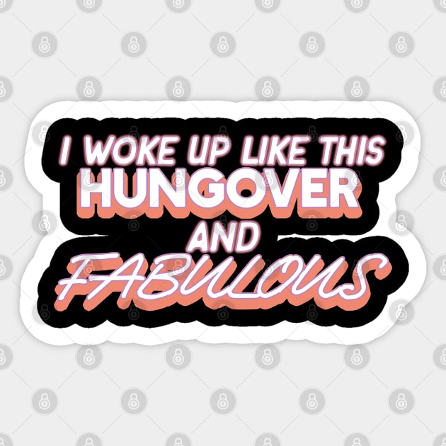 I Woke Up Like This Hungover And Fabulous Drinking Alcohol Sticker by AutomaticSoul